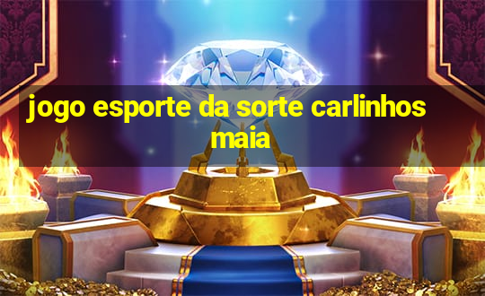 jogo esporte da sorte carlinhos maia