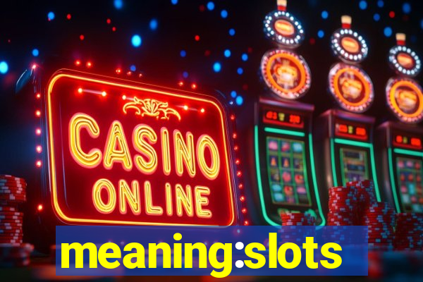 meaning:slots