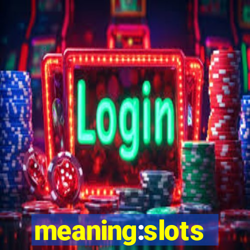 meaning:slots