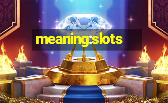 meaning:slots