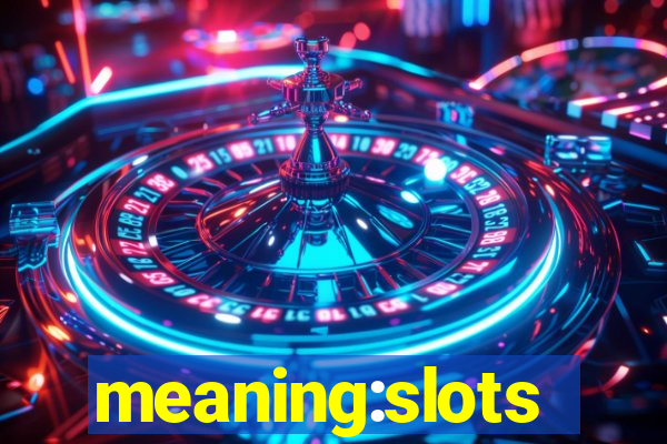 meaning:slots