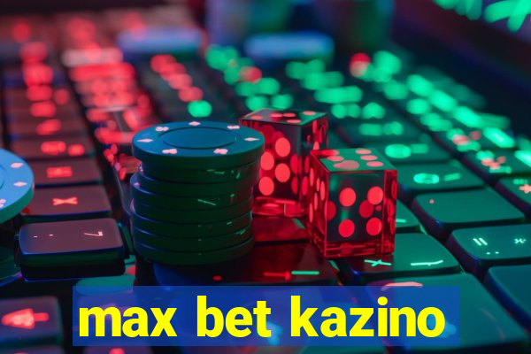 max bet kazino