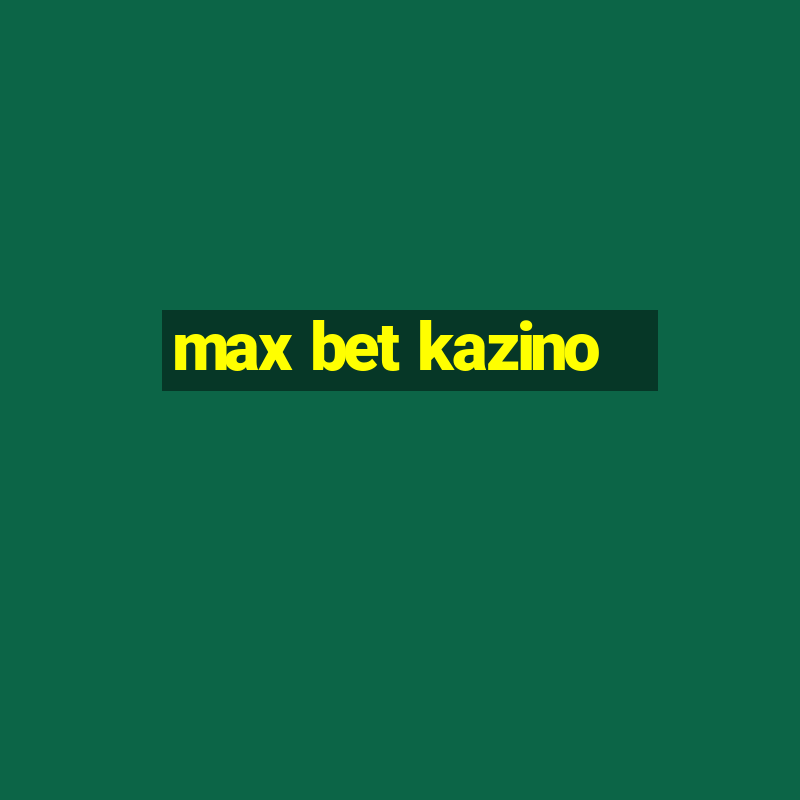 max bet kazino