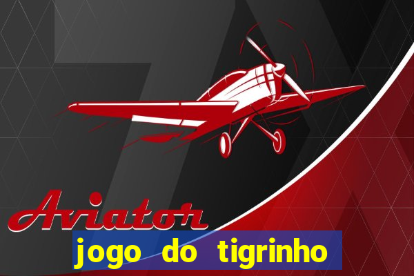 jogo do tigrinho é verdade