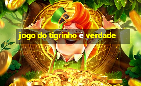 jogo do tigrinho é verdade