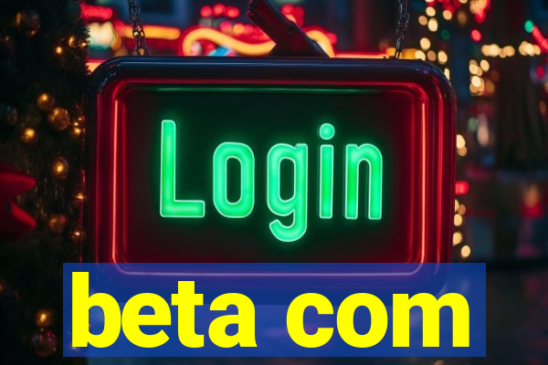 beta com