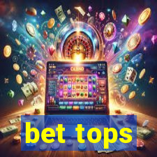 bet tops