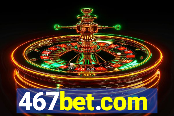 467bet.com