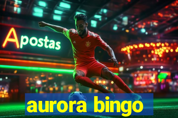 aurora bingo