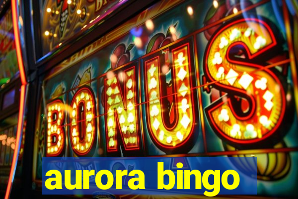 aurora bingo