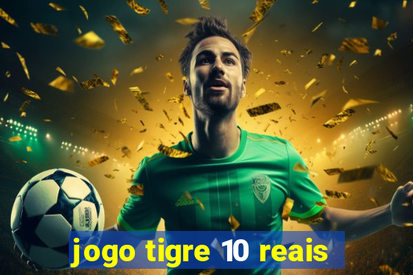 jogo tigre 10 reais