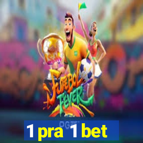 1 pra 1 bet