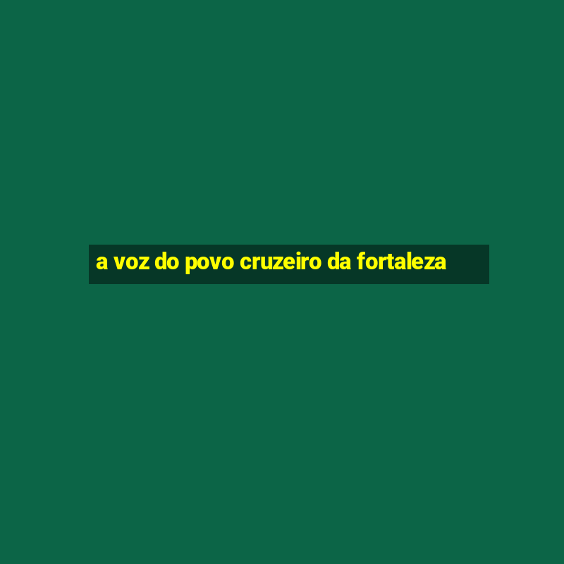 a voz do povo cruzeiro da fortaleza