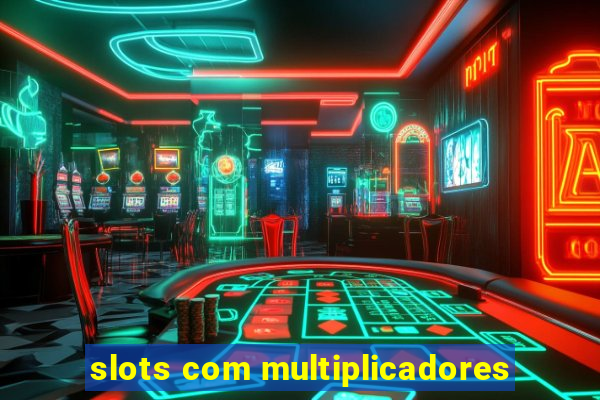 slots com multiplicadores