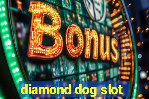 diamond dog slot