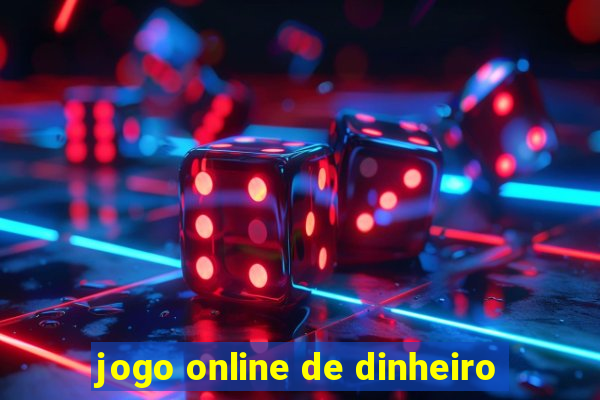 jogo online de dinheiro