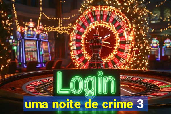 uma noite de crime 3