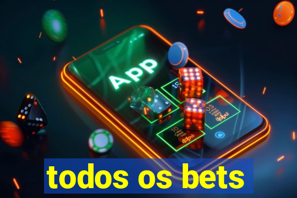 todos os bets