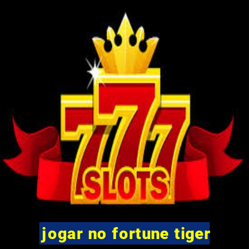 jogar no fortune tiger