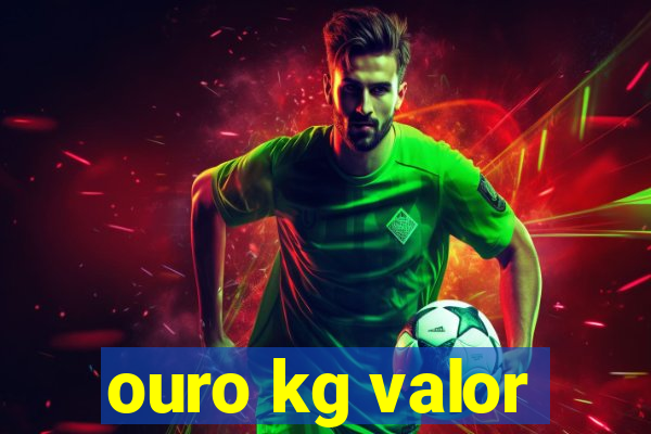 ouro kg valor