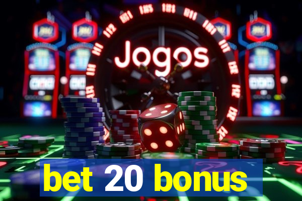 bet 20 bonus