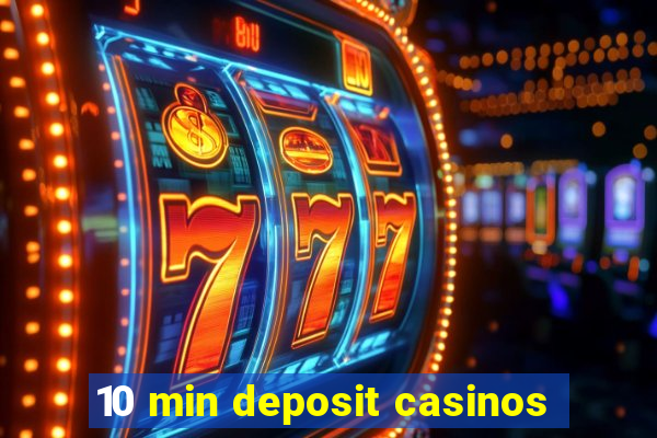 10 min deposit casinos