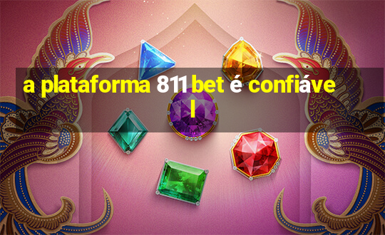 a plataforma 811 bet é confiável