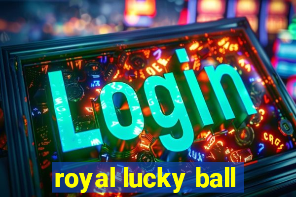 royal lucky ball