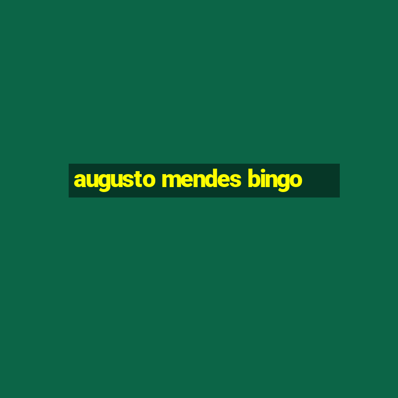 augusto mendes bingo