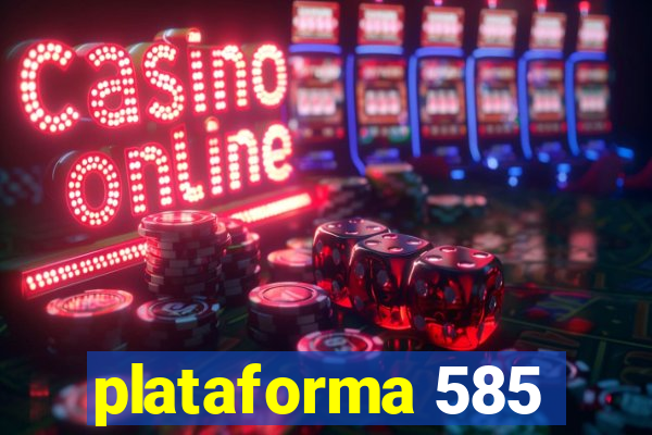 plataforma 585