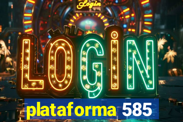 plataforma 585