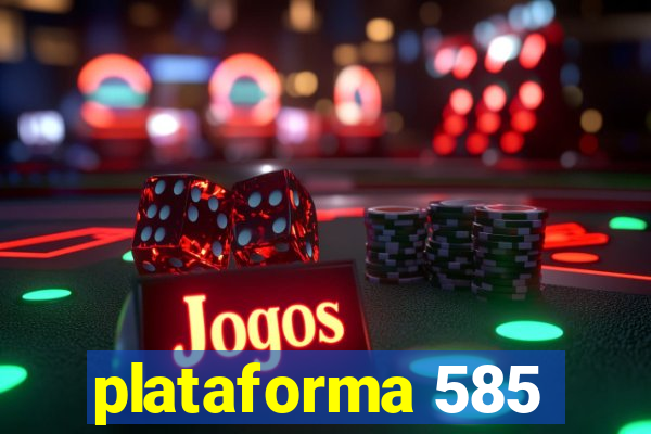 plataforma 585