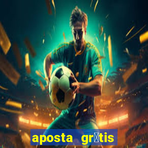 aposta gr谩tis bet365 hoje