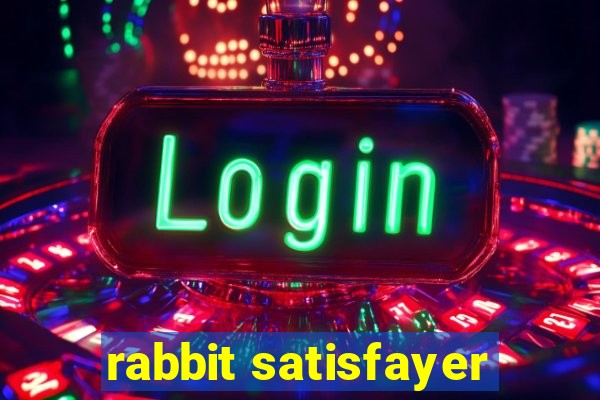 rabbit satisfayer