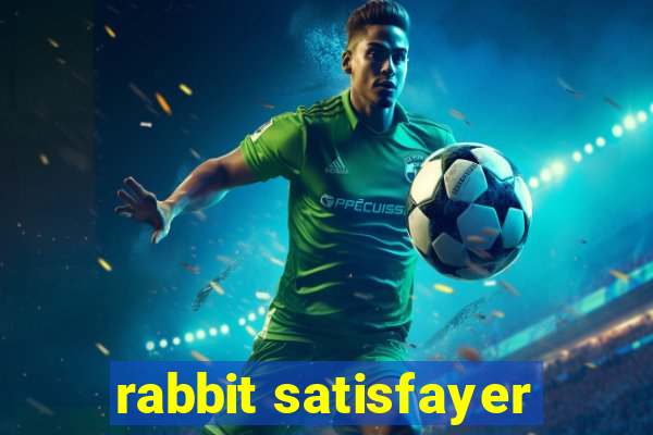 rabbit satisfayer