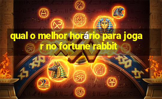 qual o melhor horário para jogar no fortune rabbit