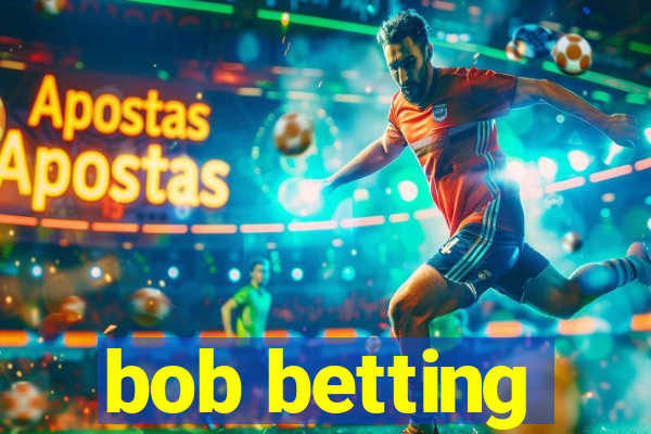 bob betting