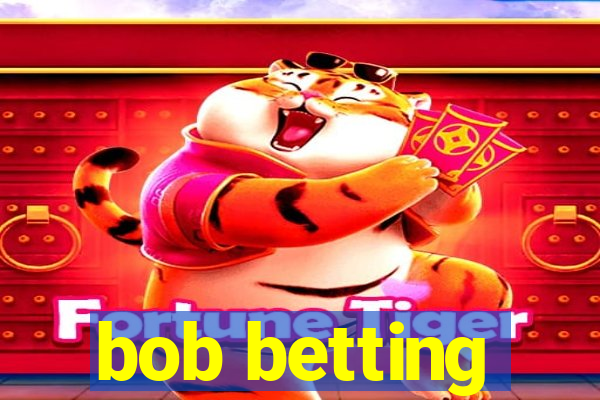 bob betting