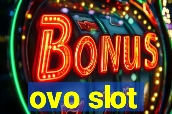 ovo slot