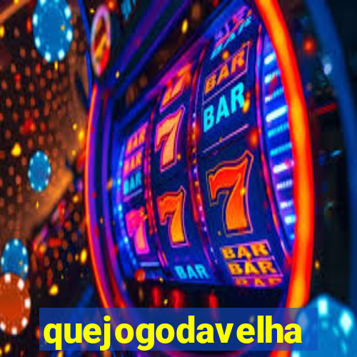 quejogodavelha