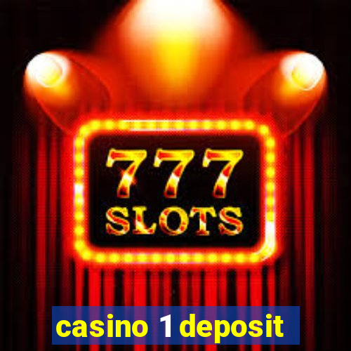 casino 1 deposit