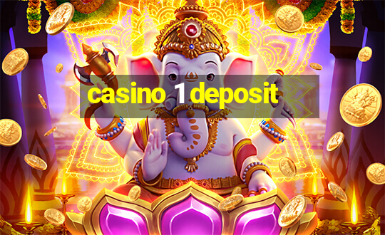 casino 1 deposit