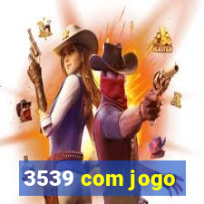 3539 com jogo