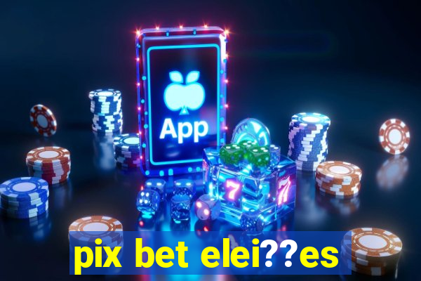 pix bet elei??es