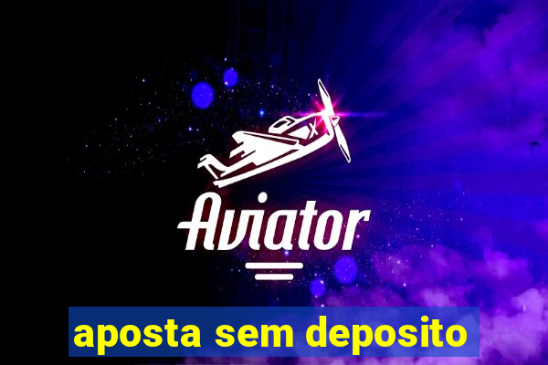 aposta sem deposito