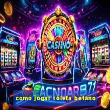 como jogar roleta betano