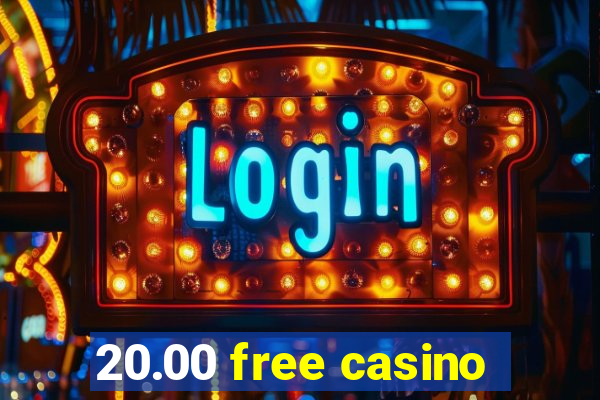 20.00 free casino