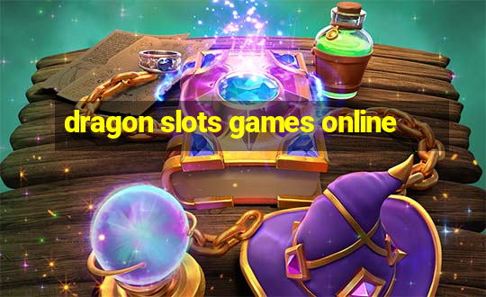 dragon slots games online