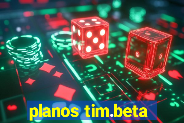 planos tim.beta