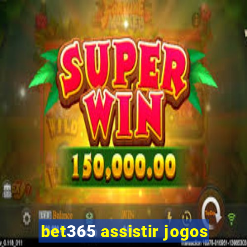 bet365 assistir jogos